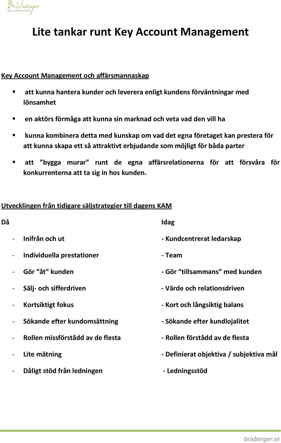 runt de egna affärsrelationerna för att försvåra för konkurrenterna att ta sig in hos kunden.