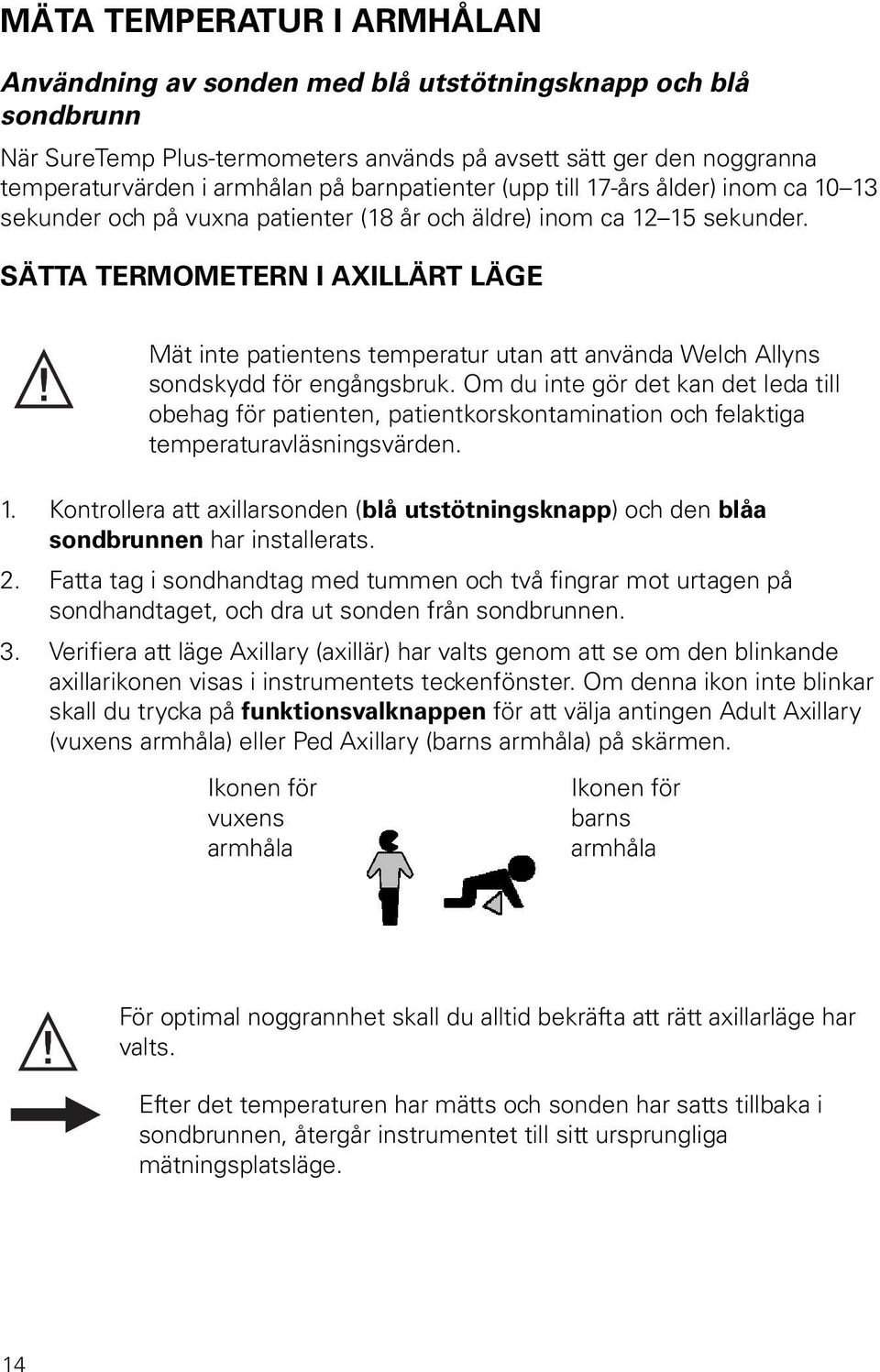 SÄTTA TERMOMETERN I AXILLÄRT LÄGE Mät inte patientens temperatur utan att använda Welch Allyns sondskydd för engångsbruk.