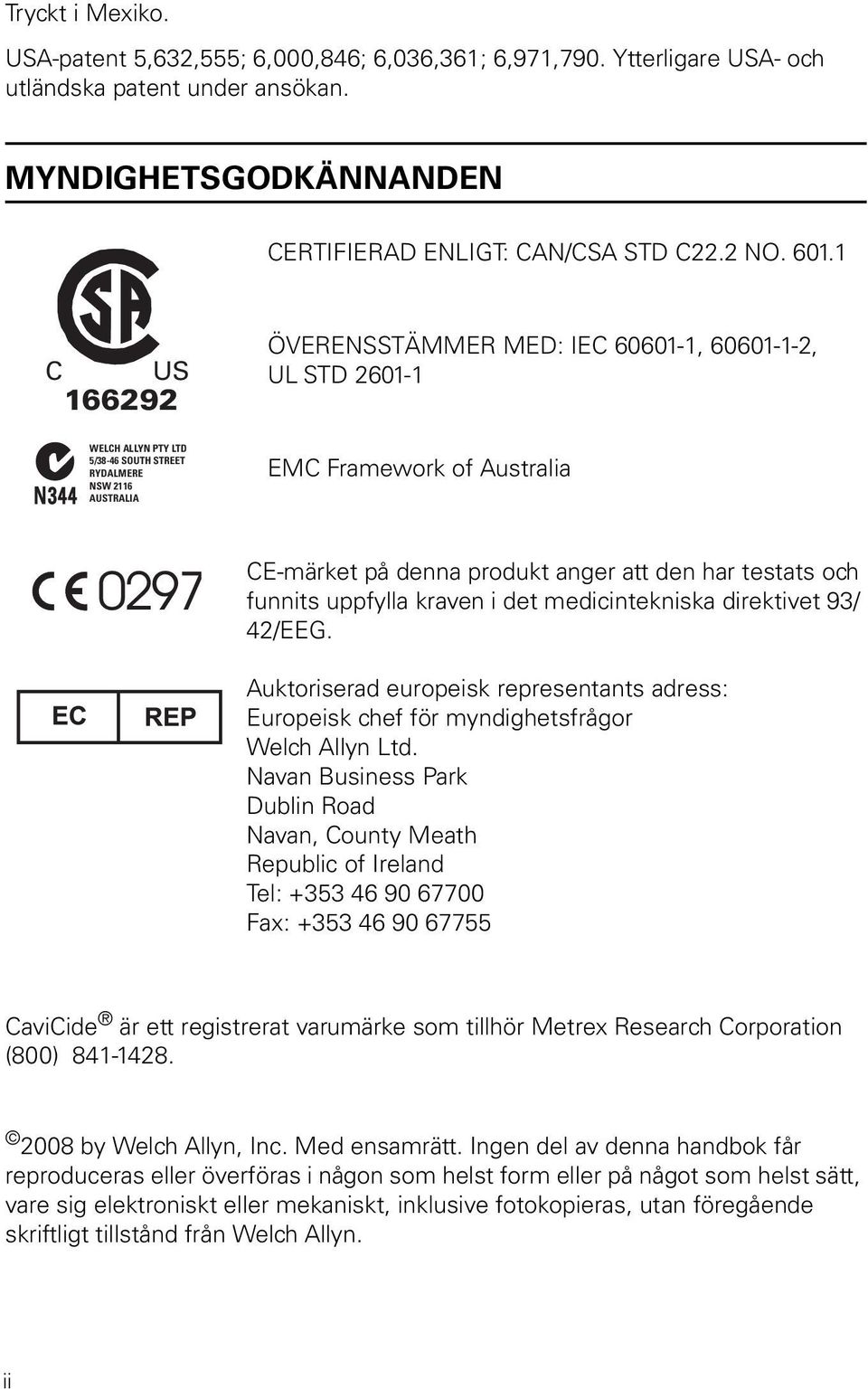 produkt anger att den har testats och funnits uppfylla kraven i det medicintekniska direktivet 93/ 42/EEG.