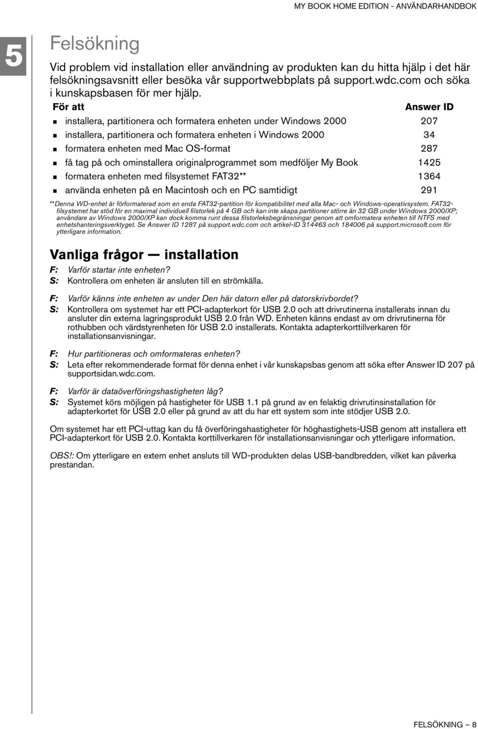 För att Answer ID installera, partitionera och formatera enheten under Windows 2000 207 installera, partitionera och formatera enheten i Windows 2000 34 formatera enheten med Mac OS-format 287 få tag