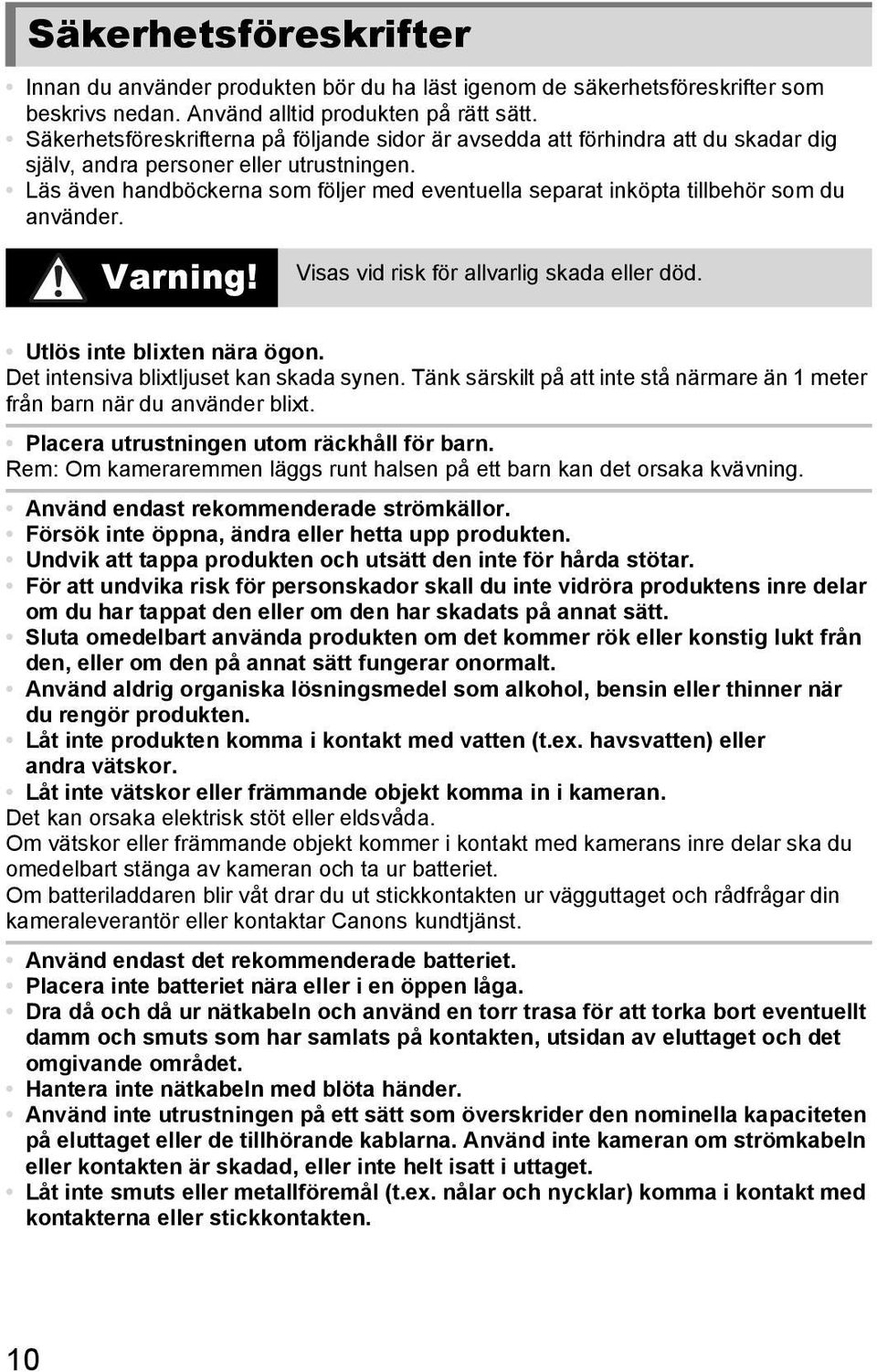 Läs även handböckerna som följer med eventuella separat inköpta tillbehör som du använder. Varning! Visas vid risk för allvarlig skada eller död. Utlös inte blixten nära ögon.