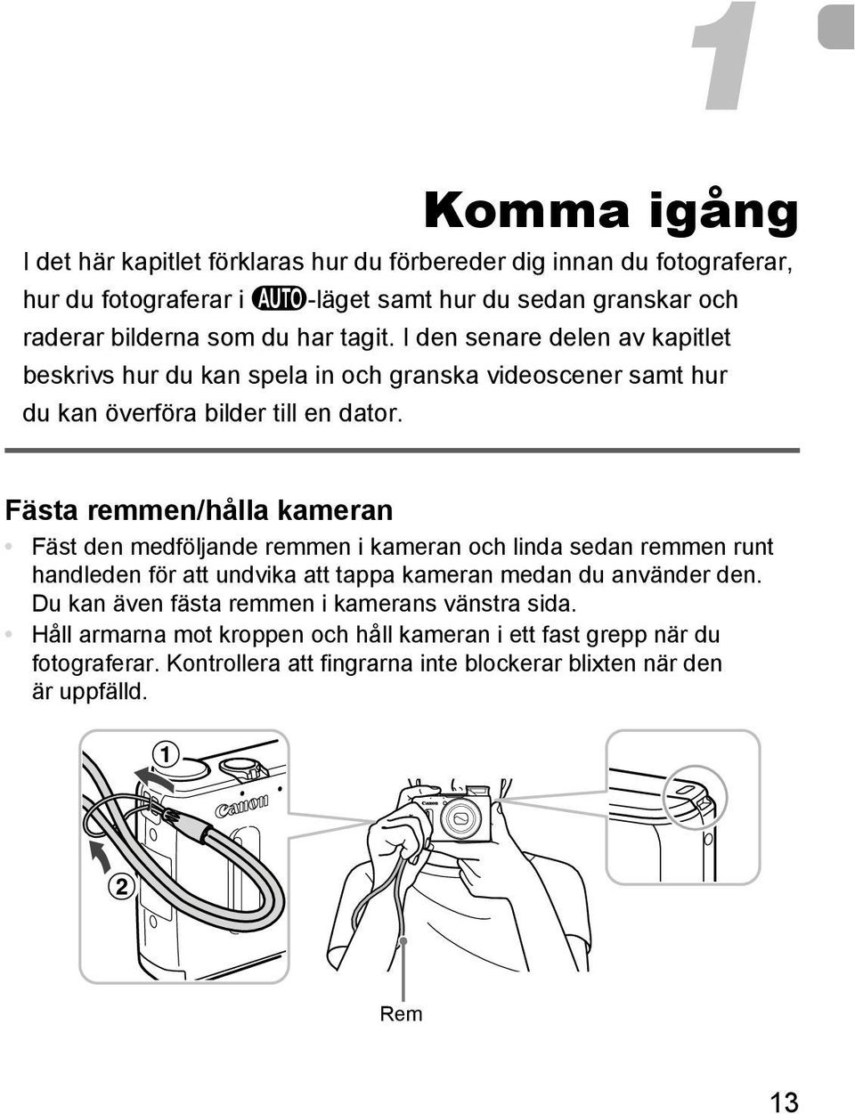 Fästa remmen/hålla kameran Fäst den medföljande remmen i kameran och linda sedan remmen runt handleden för att undvika att tappa kameran medan du använder den.