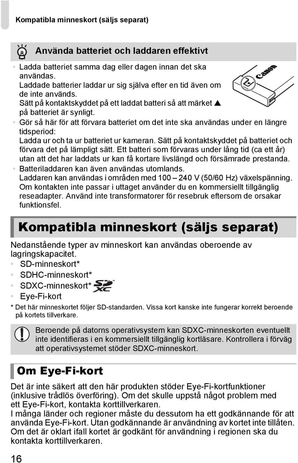 Om Eye-Fi-kort Det är inte säkert att den här produkten stöder Eye-Fi-kortfunktioner (inklusive trådlös överföring). Om det skulle uppstå något problem med ett Eye-Fi-kort, kontakta korttillverkaren.