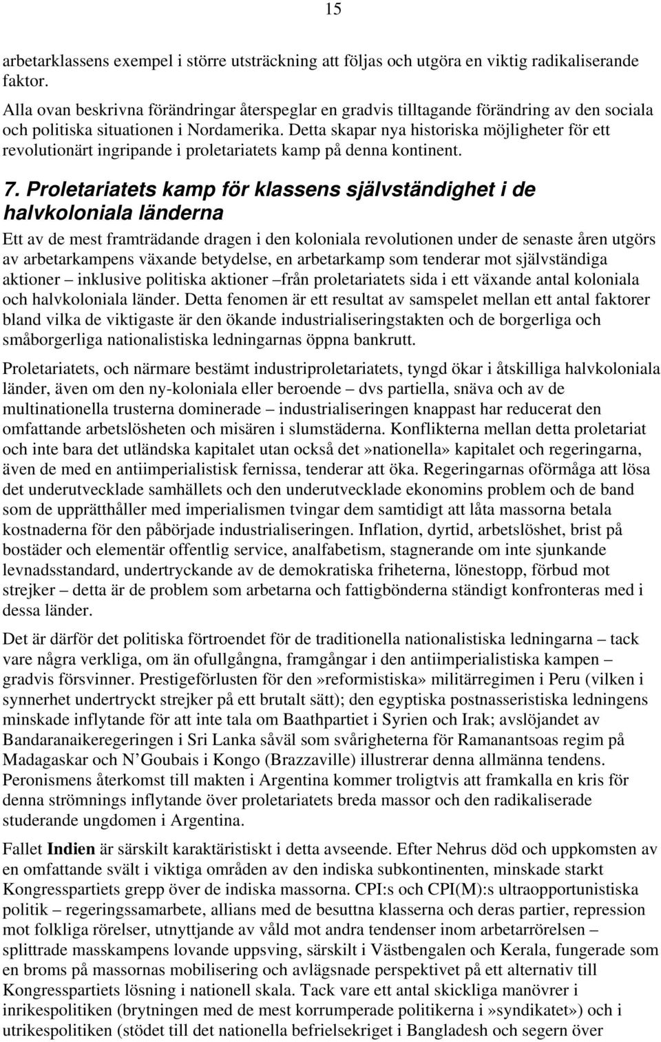 Detta skapar nya historiska möjligheter för ett revolutionärt ingripande i proletariatets kamp på denna kontinent. 7.