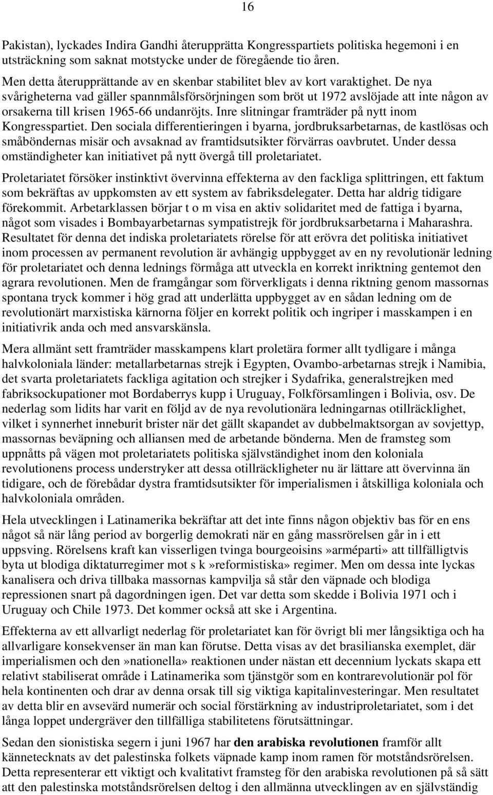 De nya svårigheterna vad gäller spannmålsförsörjningen som bröt ut 1972 avslöjade att inte någon av orsakerna till krisen 1965-66 undanröjts. Inre slitningar framträder på nytt inom Kongresspartiet.