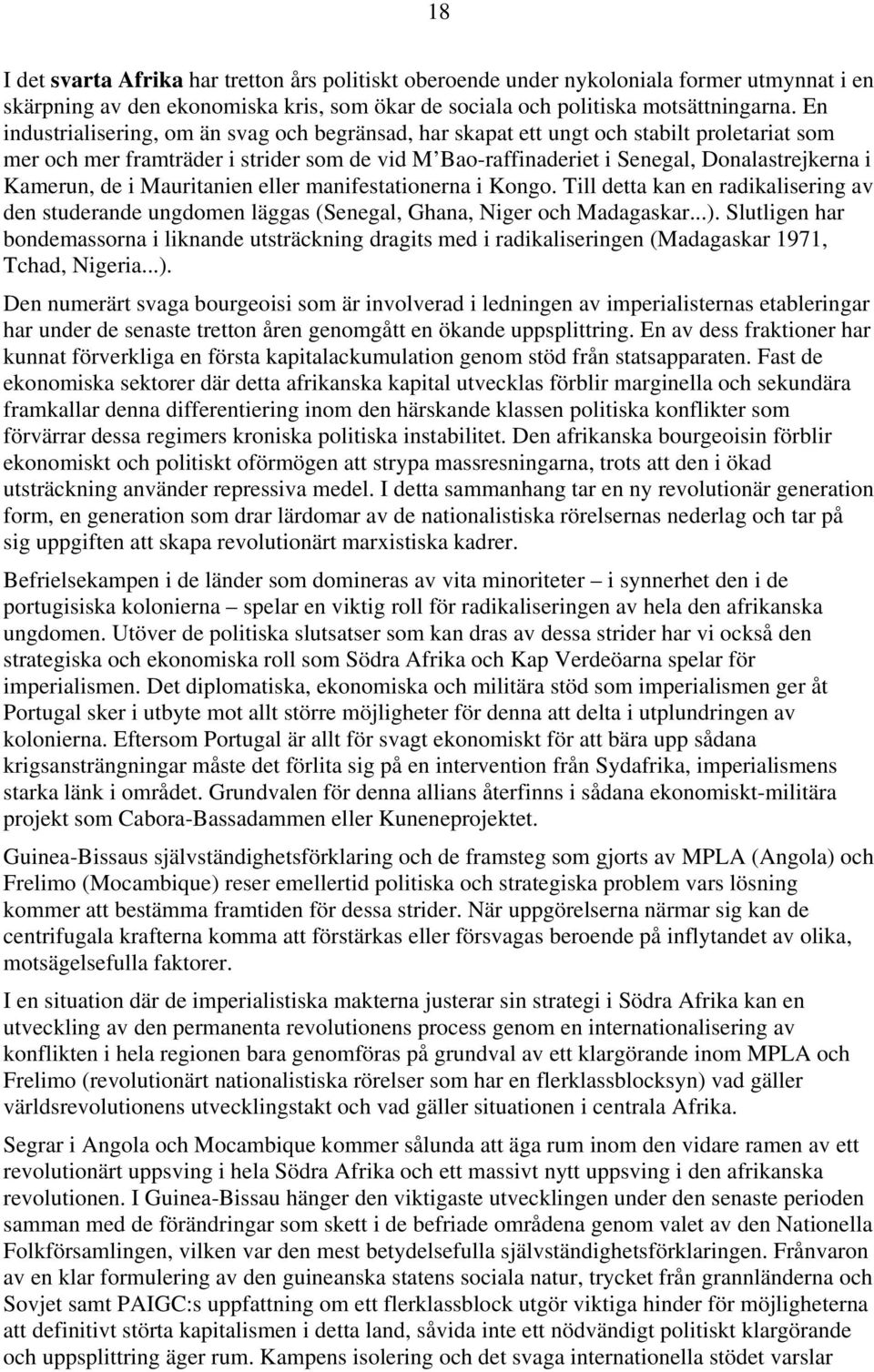 de i Mauritanien eller manifestationerna i Kongo. Till detta kan en radikalisering av den studerande ungdomen läggas (Senegal, Ghana, Niger och Madagaskar...).