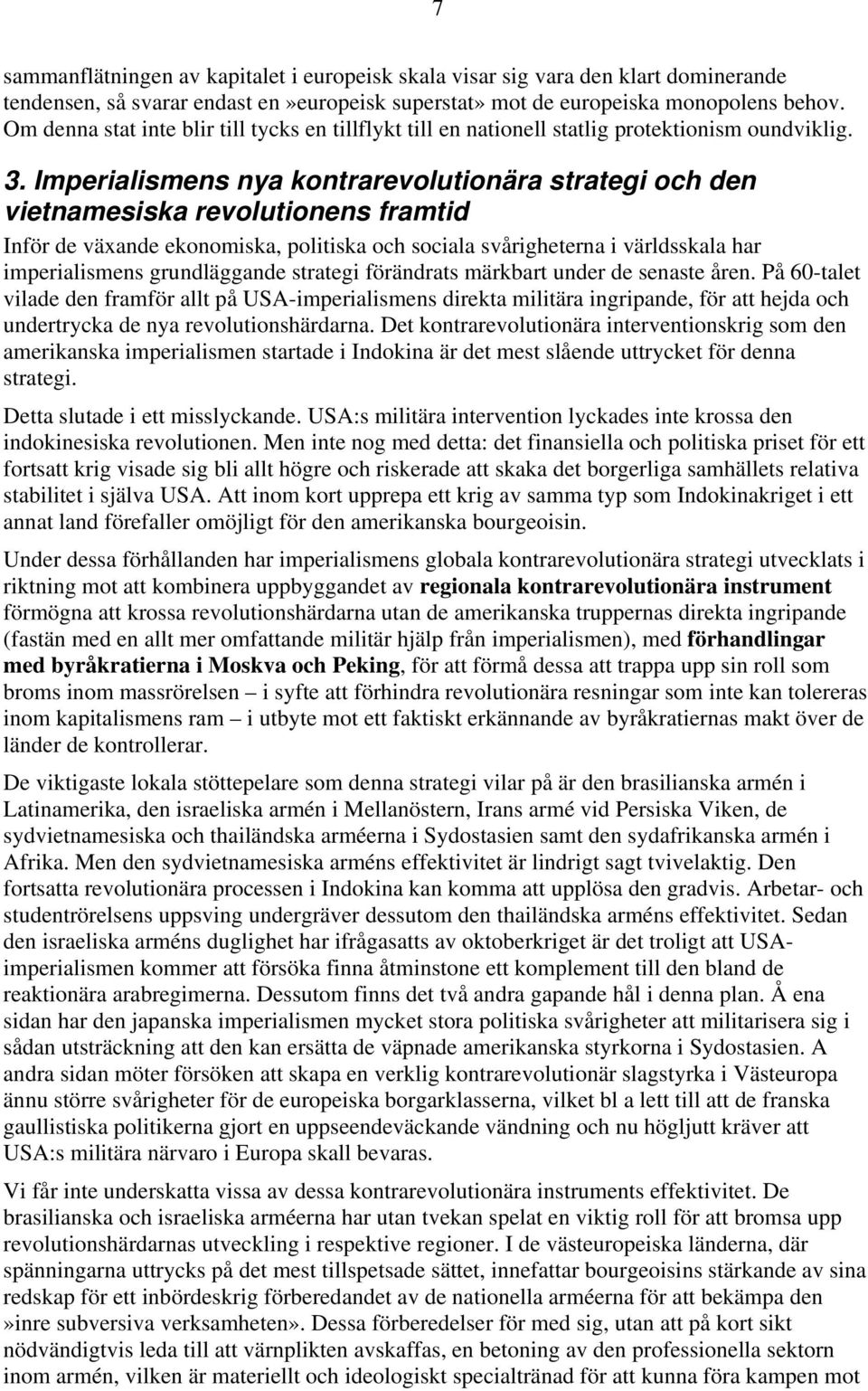 Imperialismens nya kontrarevolutionära strategi och den vietnamesiska revolutionens framtid Inför de växande ekonomiska, politiska och sociala svårigheterna i världsskala har imperialismens