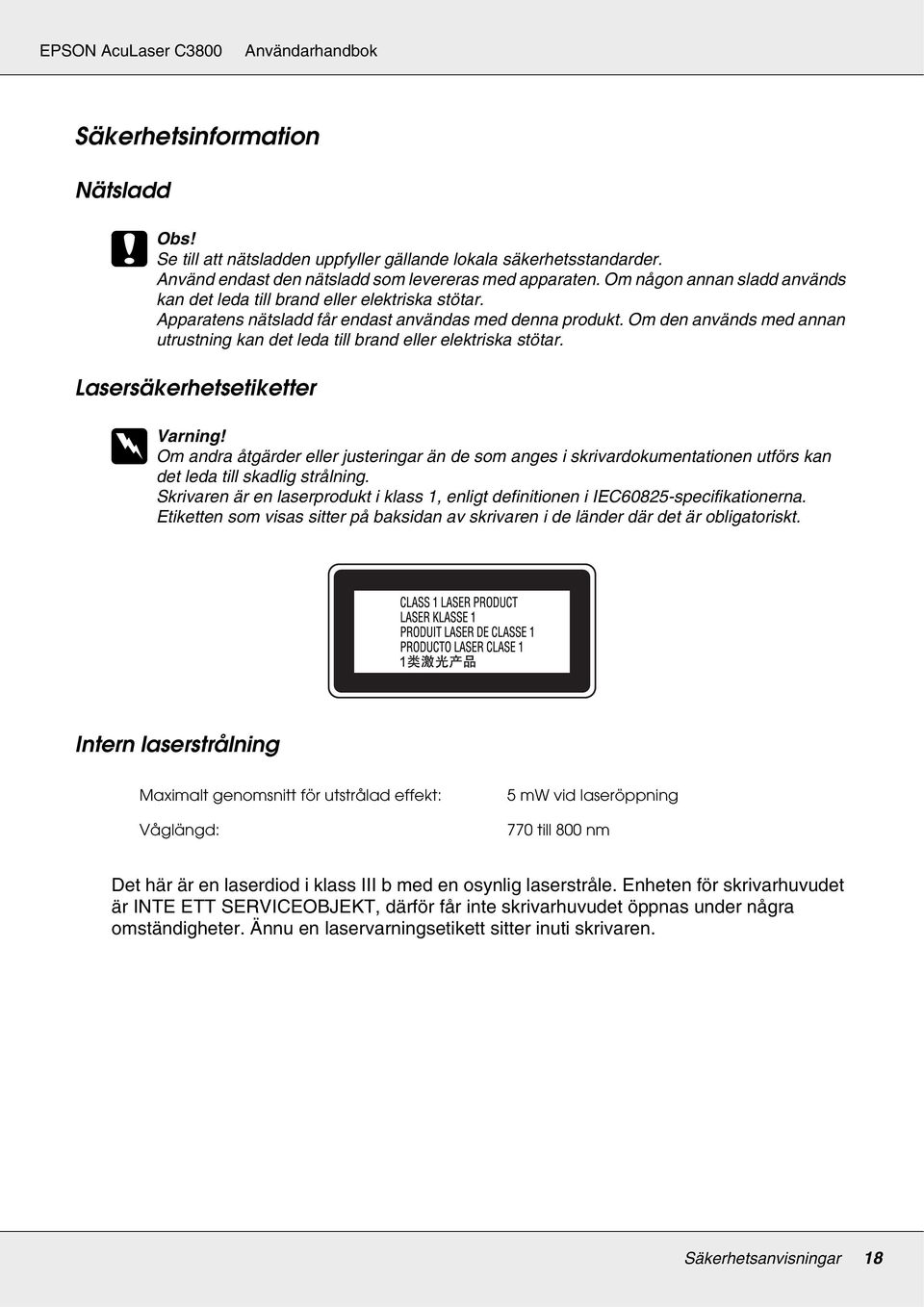 Om den används med annan utrustning kan det leda till brand eller elektriska stötar. Lasersäkerhetsetiketter w Varning!