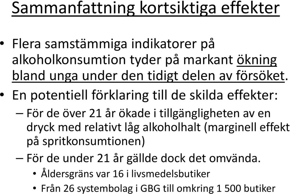 En potentiell förklaring till de skilda effekter: För de över 21 år ökade i tillgängligheten av en dryck med