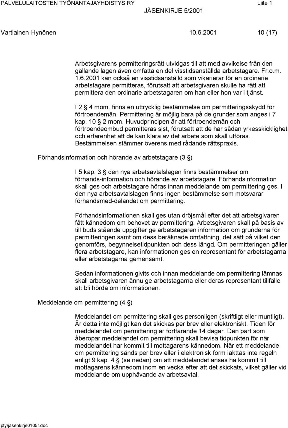 2001 kan också en visstidsanställd som vikarierar för en ordinarie arbetstagare permitteras, förutsatt att arbetsgivaren skulle ha rätt att permittera den ordinarie arbetstagaren om han eller hon var