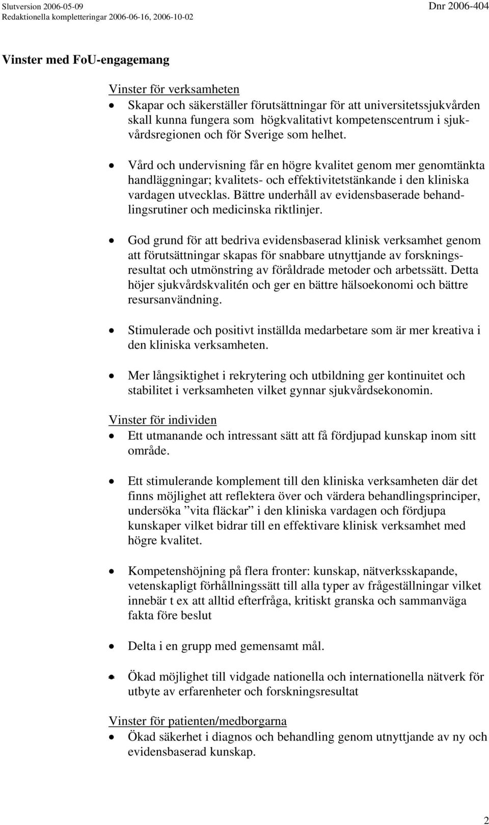 Bättre underhåll av evidensbaserade behandlingsrutiner och medicinska riktlinjer.