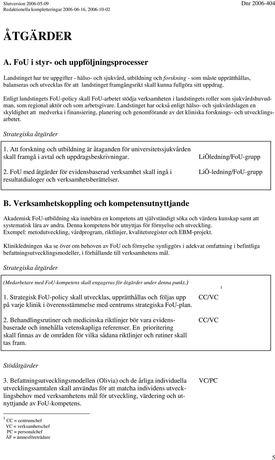 framgångsrikt skall kunna fullgöra sitt uppdrag.