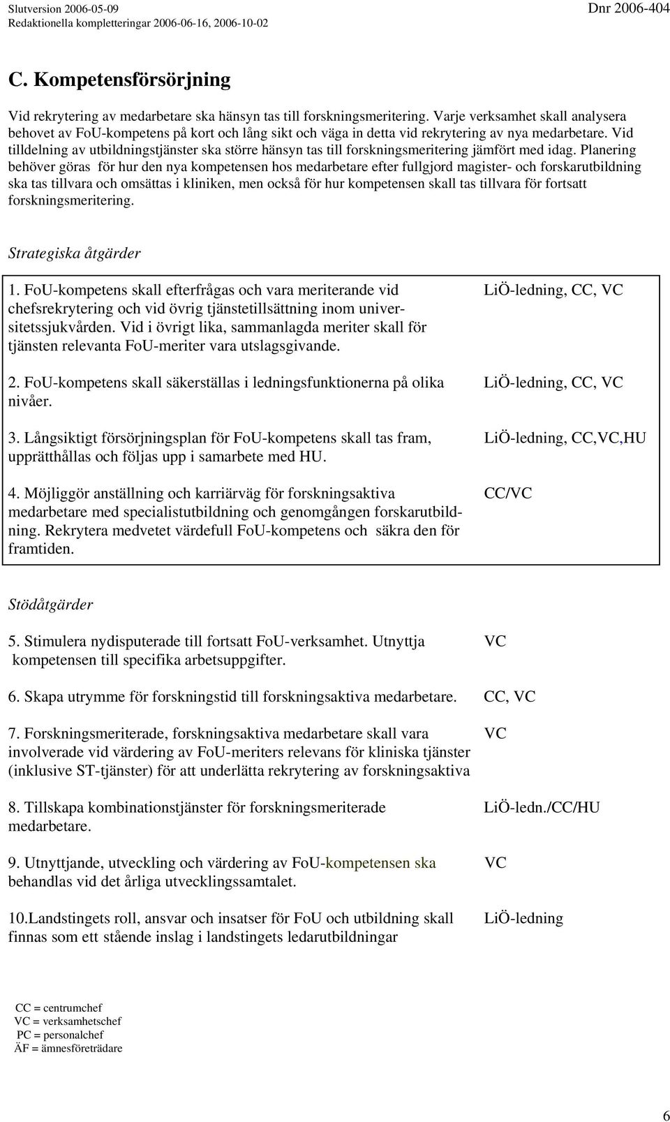 Vid tilldelning av utbildningstjänster ska större hänsyn tas till forskningsmeritering jämfört med idag.