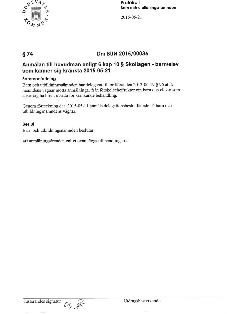 forskolechef/rektor om barn och elever som anser sig ha blivit utsatta ftir kränkande behandling. Genom ñrteckning dat.