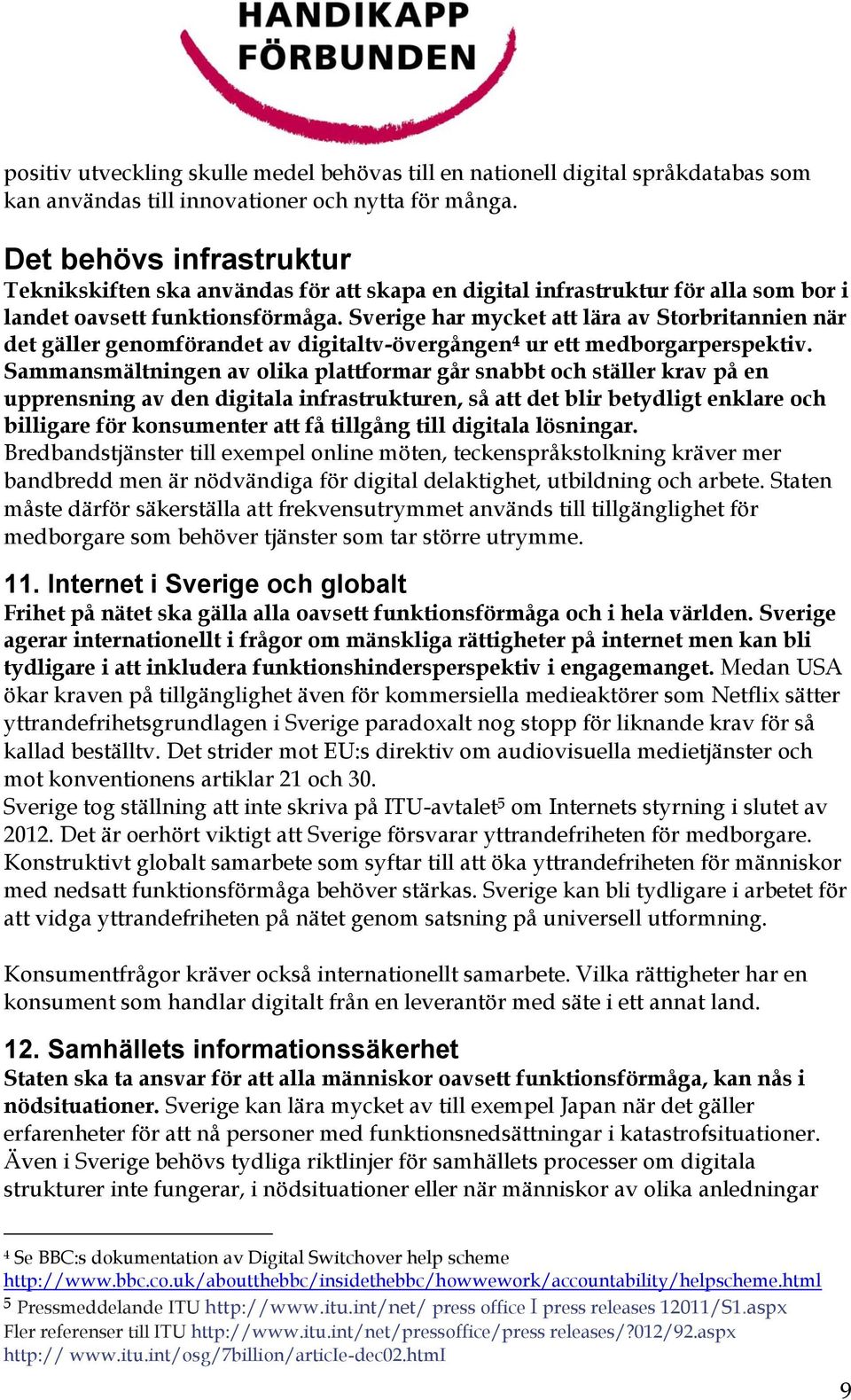 Sverige har mycket att lära av Storbritannien när det gäller genomförandet av digitaltv-övergången 4 ur ett medborgarperspektiv.