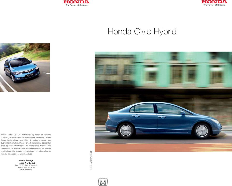 Dessa i broschyren angivna detaljer kan skilja sig från utrustningen i de svensksålda bilarnas olika modellvarianter.