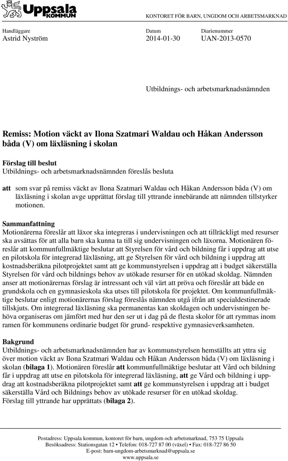 Andersson båda (V) om läxläsning i skolan avge upprättat förslag till yttrande innebärande att nämnden tillstyrker motionen.