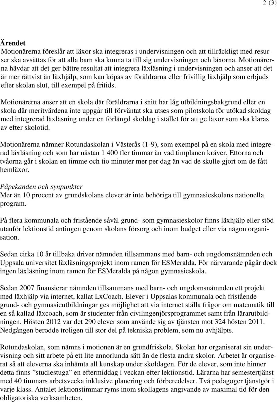 erbjuds efter skolan slut, till exempel på fritids.