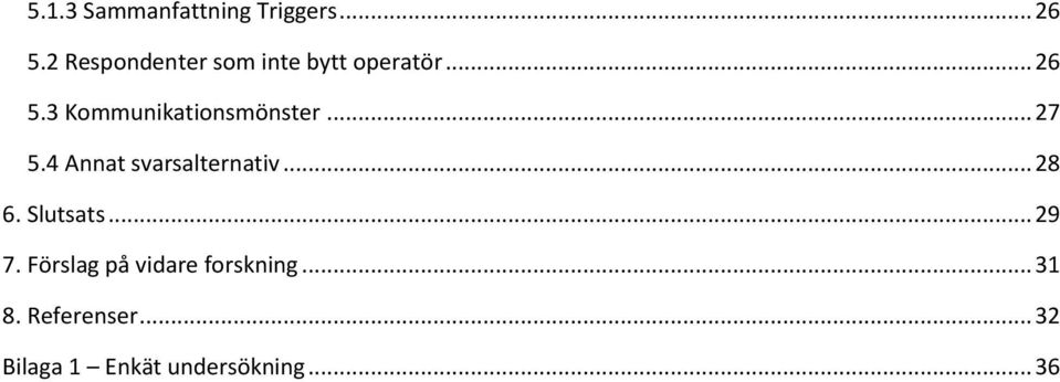 3 Kommunikationsmönster... 27 5.4 Annat svarsalternativ... 28 6.