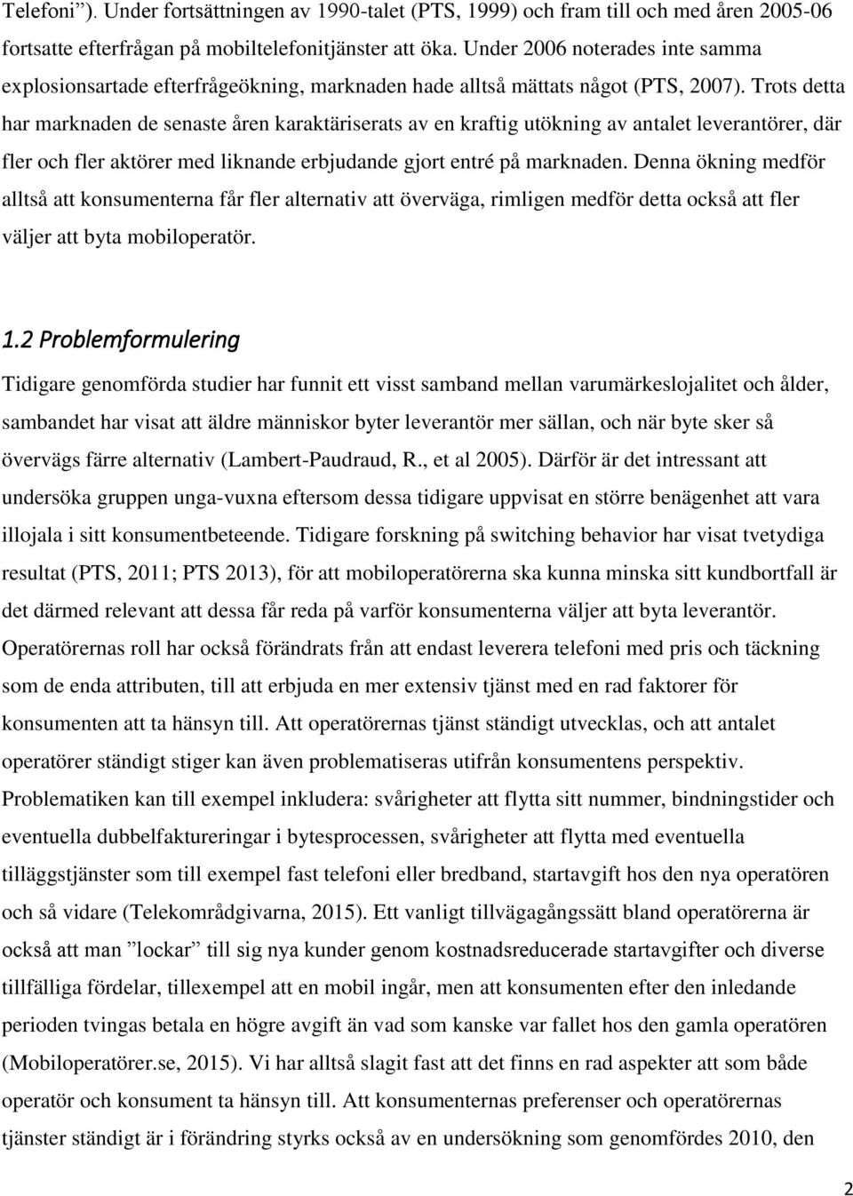 Trots detta har marknaden de senaste åren karaktäriserats av en kraftig utökning av antalet leverantörer, där fler och fler aktörer med liknande erbjudande gjort entré på marknaden.