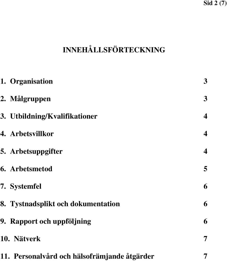 Arbetsmetod 5 7. Systemfel 6 8. Tystnadsplikt och dokumentation 6 9.