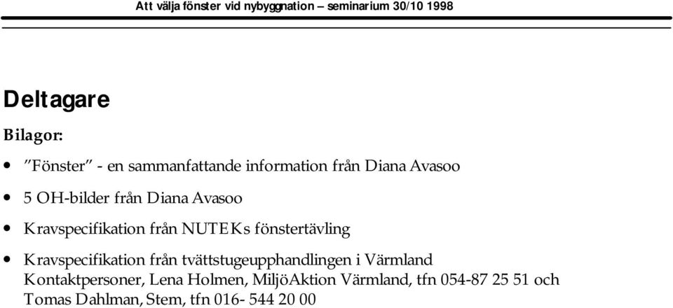 Kravspecifikation från tvättstugeupphandlingen i Värmland Kontaktpersoner, Lena