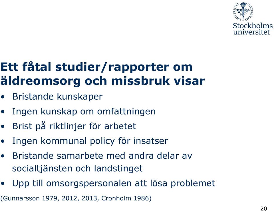 för insatser Bristande samarbete med andra delar av socialtjänsten och landstinget