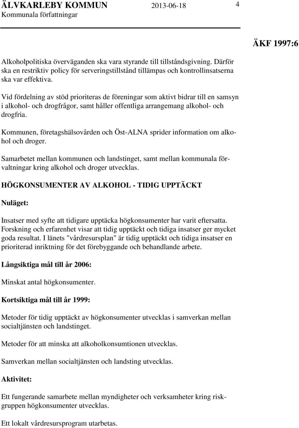 Kommunen, företagshälsovården och Öst-ALNA sprider information om alkohol och droger.