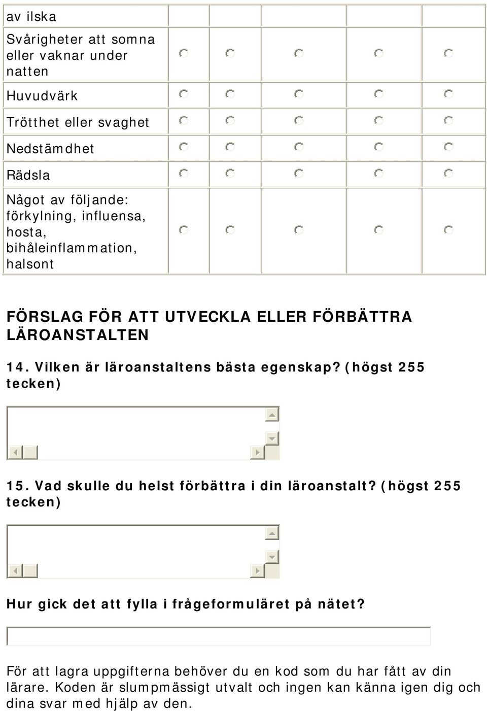 (högst 255 tecken) 15. Vad skulle du helst förbättra i din läroanstalt? (högst 255 tecken) Hur gick det att fylla i frågeformuläret på nätet?