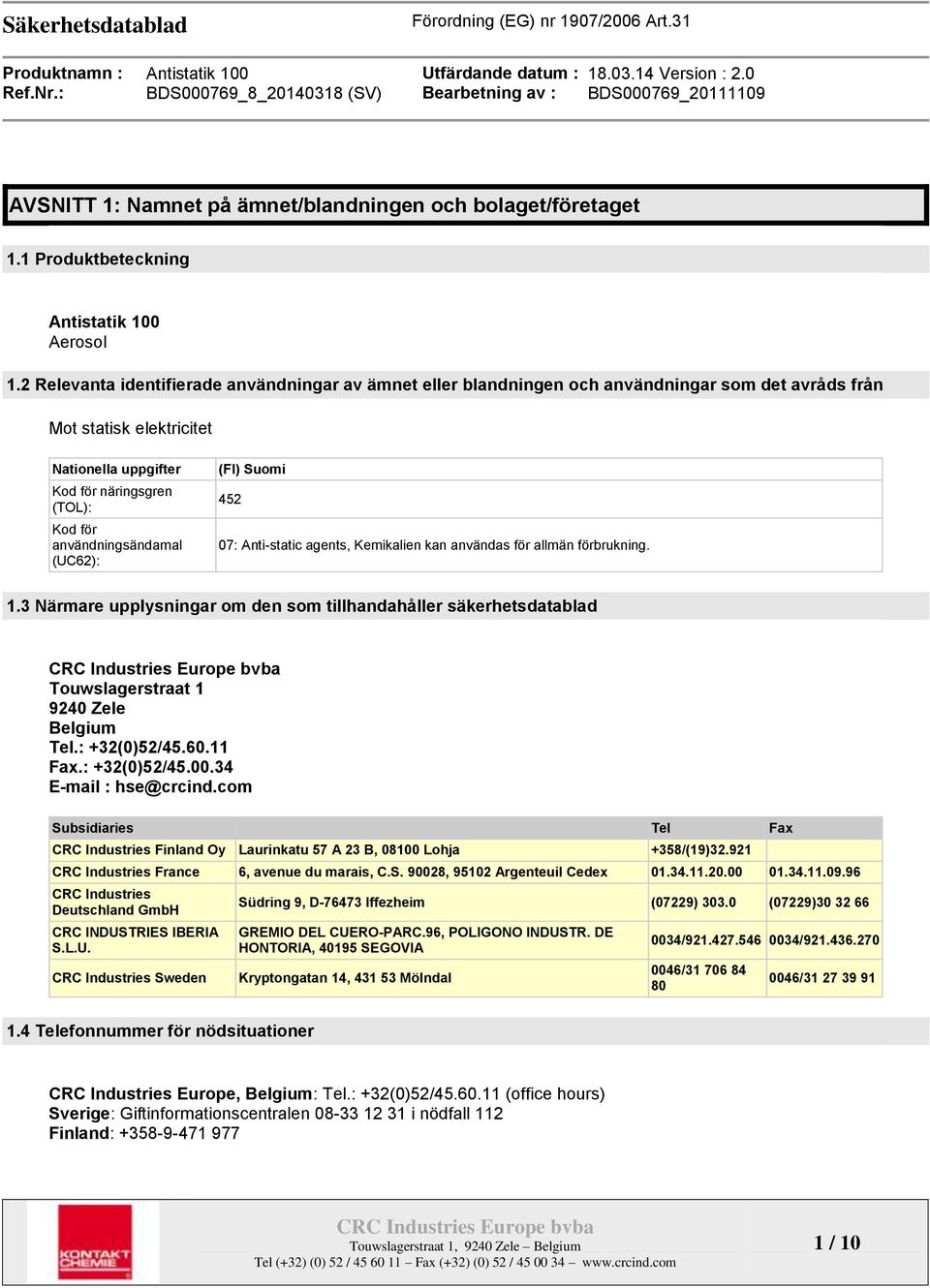 användningsändamal (UC62): (FI) Suomi 452 07: Anti-static agents, Kemikalien kan användas för allmän förbrukning. 1.