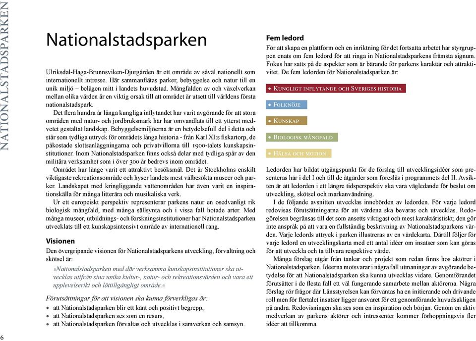 Mångfalden av och växelverkan mellan olika värden är en viktig orsak till att området är utsett till världens första nationalstadspark.