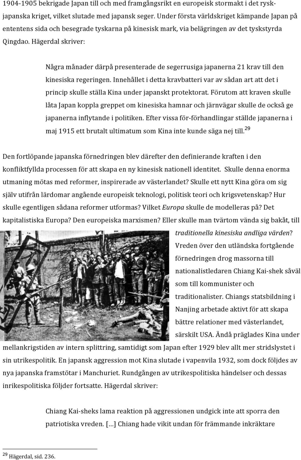 Hägerdal skriver: Några månader därpå presenterade de segerrusiga japanerna 21 krav till den kinesiska regeringen.