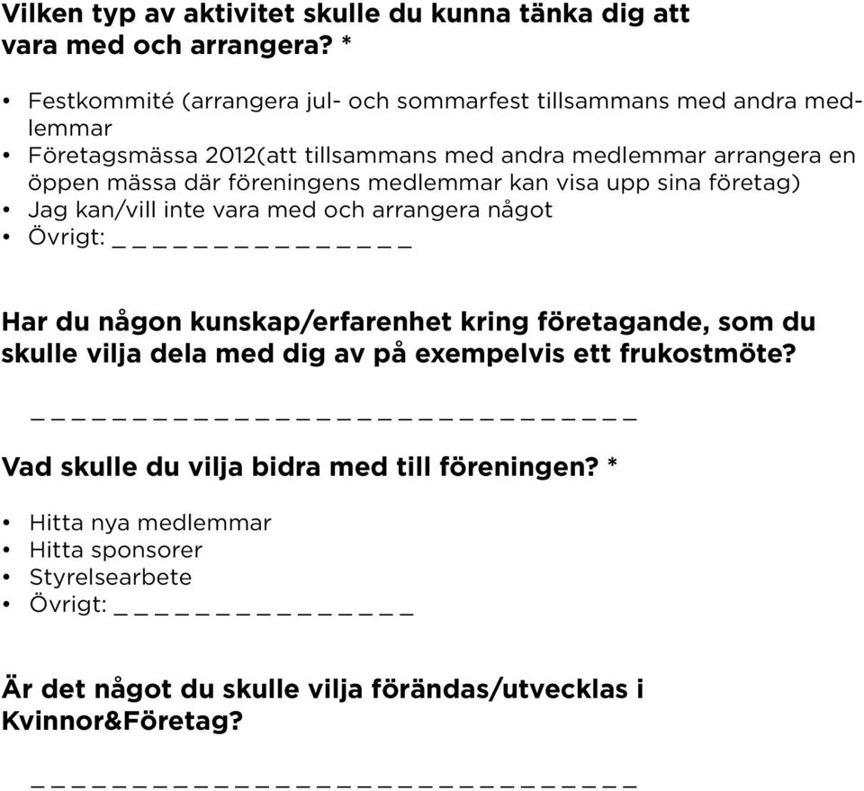 där föreningens medlemmar kan visa upp sina företag) Jag kan/vill inte vara med och arrangera något Övrigt: _ Har du någon kunskap/erfarenhet kring