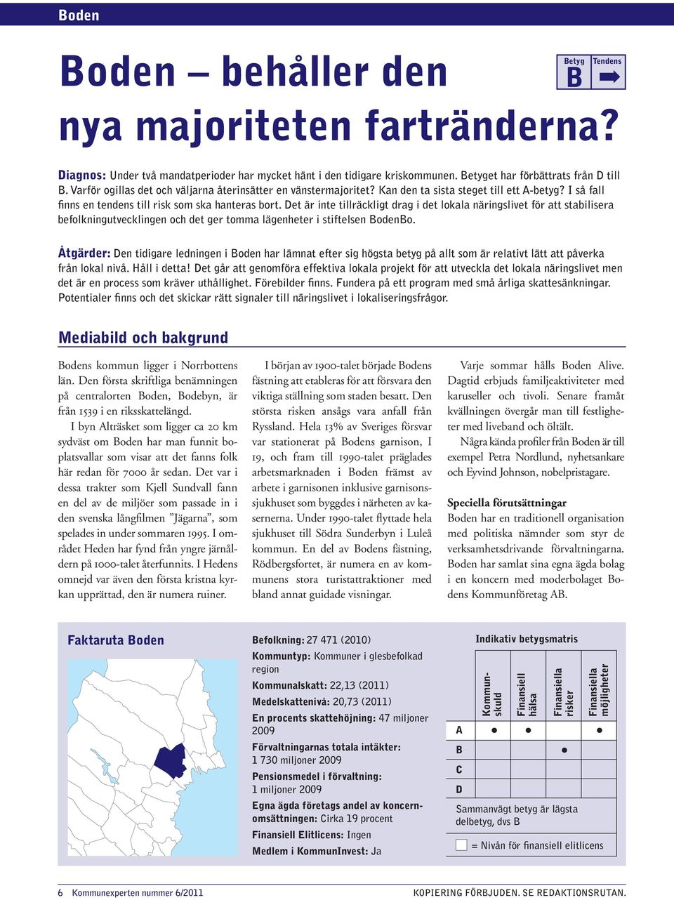 Det är inte tillräckligt drag i det lokala näringslivet för att stabilisera befolkningutvecklingen och det ger tomma lägenheter i stiftelsen BodenBo.