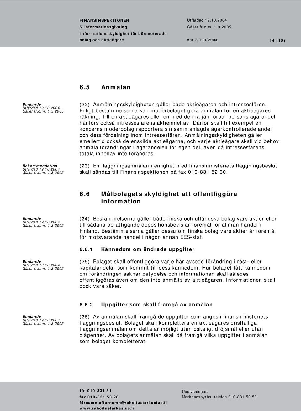 Därför skall till exempel en koncerns moderbolag rapportera sin sammanlagda ägarkontrollerade andel och dess fördelning inom intressesfären.