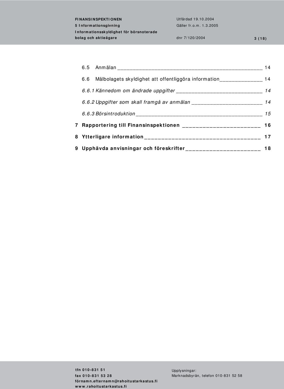 6.2 Uppgifter som skall framgå av anmälan 14 6.6.3 Börsintroduktion 15 7