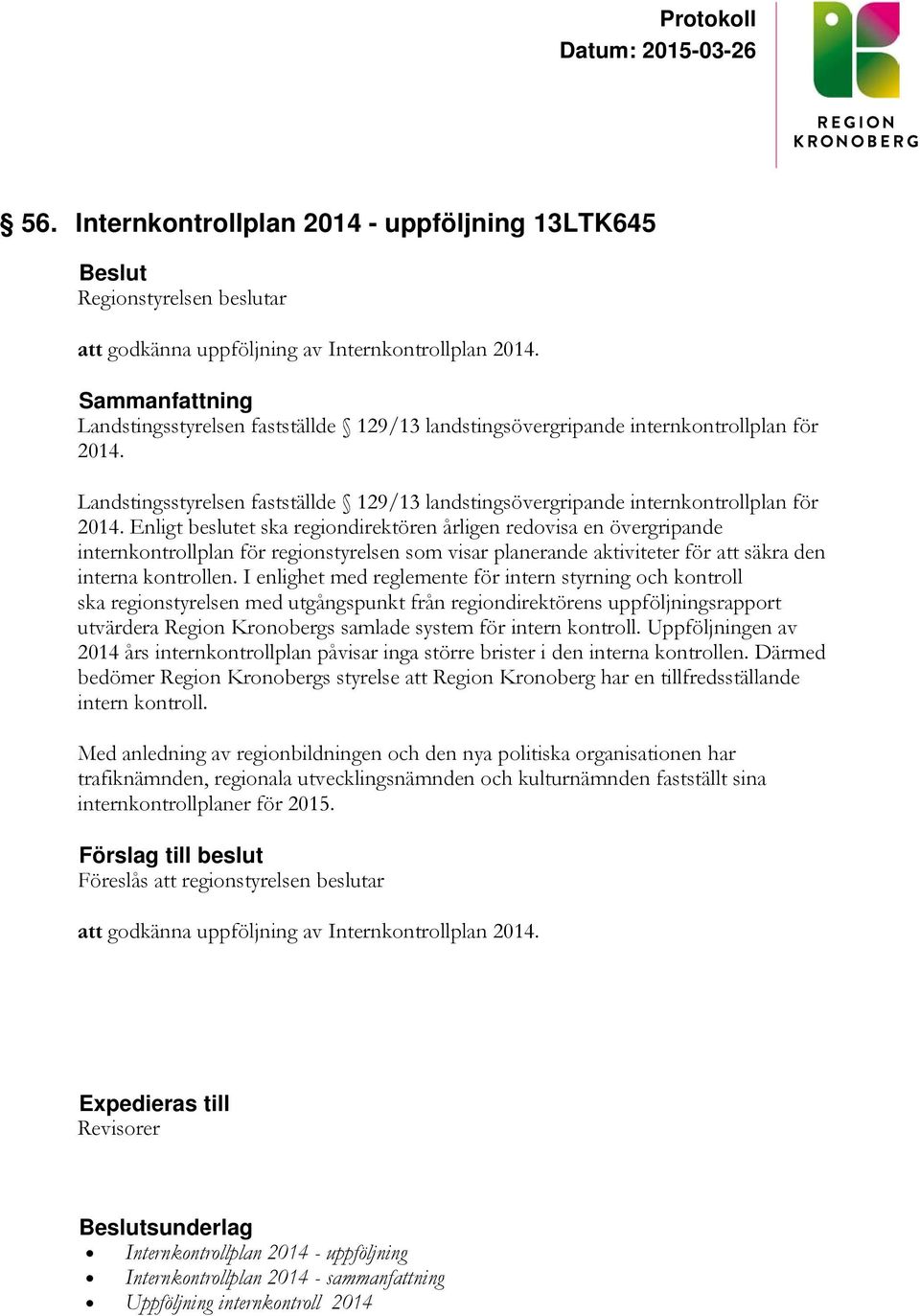 Enligt beslutet ska regiondirektören årligen redovisa en övergripande internkontrollplan för regionstyrelsen som visar planerande aktiviteter för att säkra den interna kontrollen.