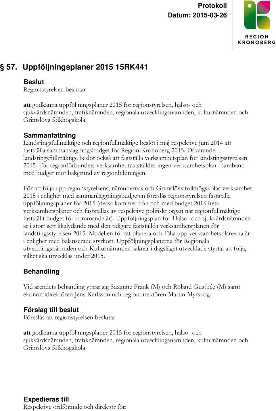 Dåvarande landstingsfullmäktige beslöt också att fastställa verksamhetsplan för landstingsstyrelsen 2015.