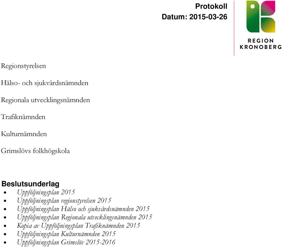 Uppföljningsplan Hälso och sjukvårdsnämnden 2015 Uppföljningsplan Regionala utvecklingsnämnden 2015