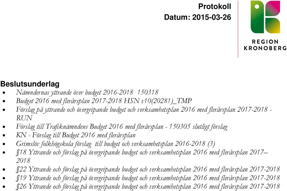 och verksamhetsplan 2016-2018 (3) 18 Yttrande och förslag på övergripande budget och verksamhetsplan 2016 med flerårsplan 2017 2018 22 Yttrande och förslag på övergripande budget och verksamhetsplan