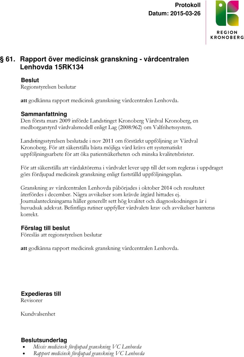 Landstingsstyrelsen beslutade i nov 2011 om förstärkt uppföljning av Vårdval Kronoberg.