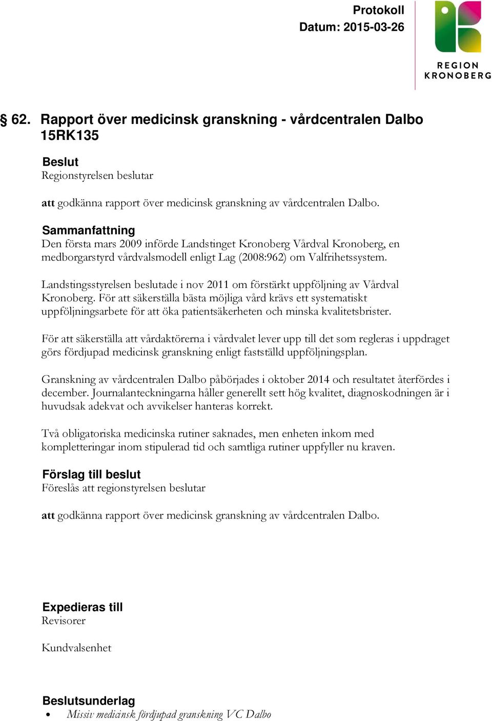 Landstingsstyrelsen beslutade i nov 2011 om förstärkt uppföljning av Vårdval Kronoberg.