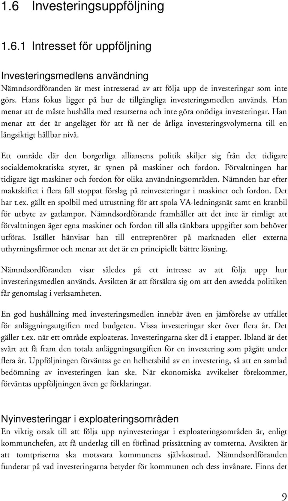 Han menar att det är angeläget för att få ner de årliga investeringsvolymerna till en långsiktigt hållbar nivå.