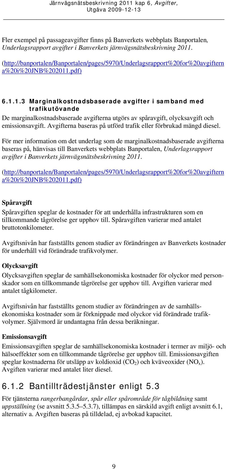 .pdf) 6.1.1.3 Marginalkostnadsbaserade avgifter i samband med trafikutövande De marginalkostnadsbaserade avgifterna utgörs av spåravgift, olycksavgift och emissionsavgift.