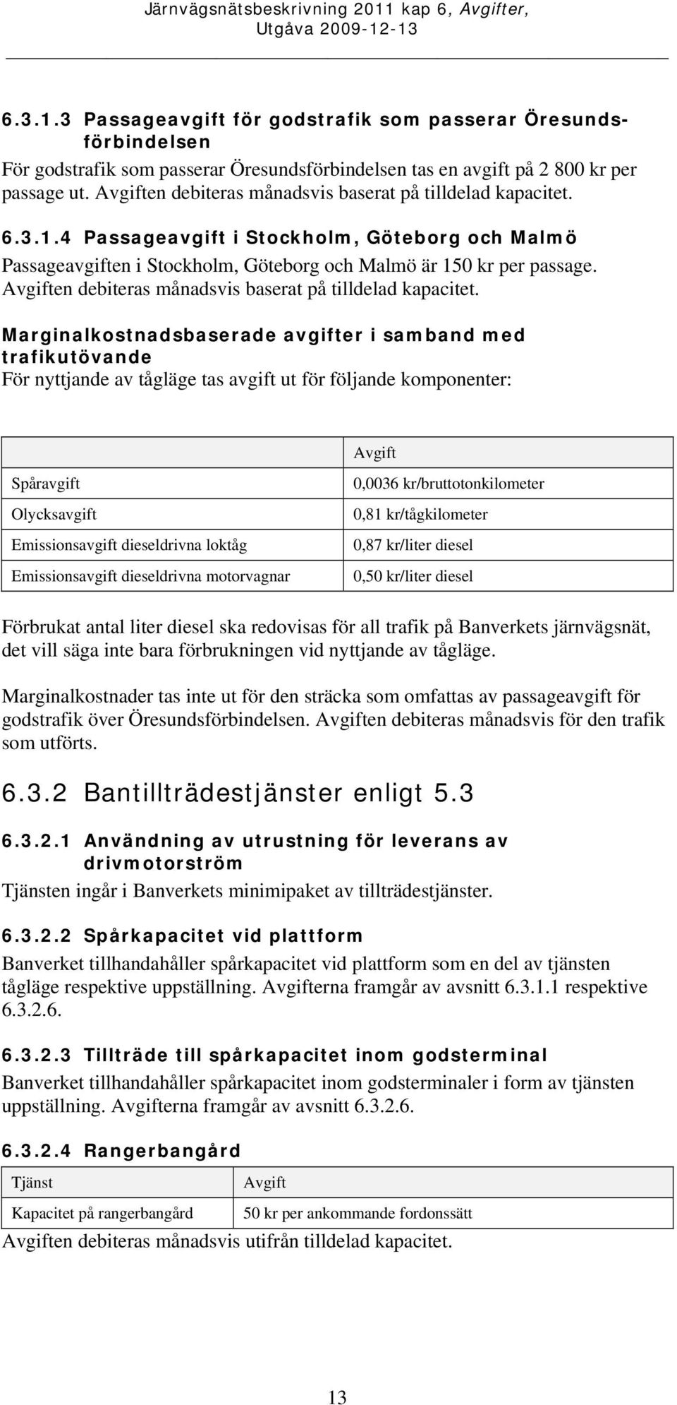 en debiteras månadsvis baserat på tilldelad kapacitet.