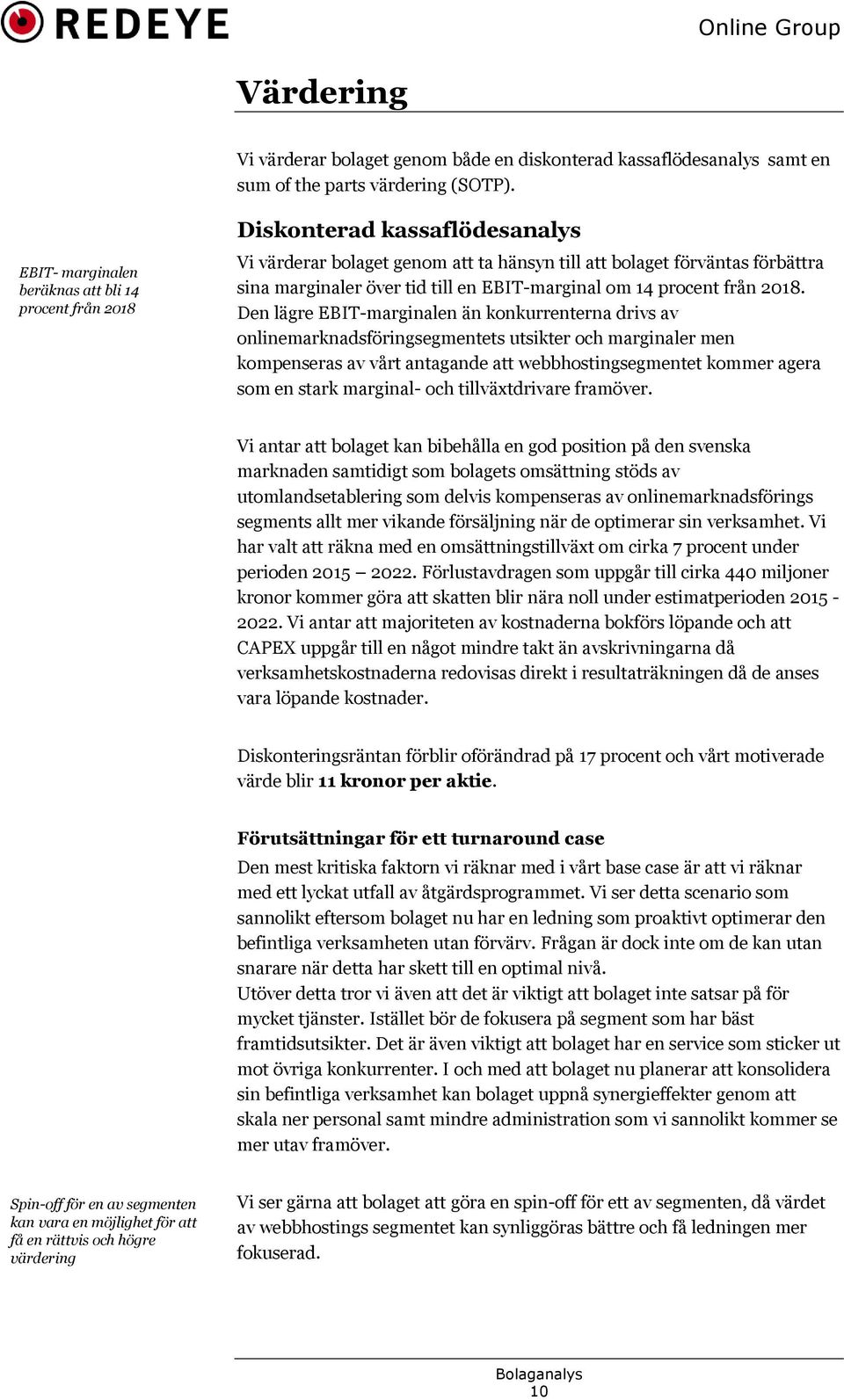 EBIT-marginal om 14 procent från 2018.