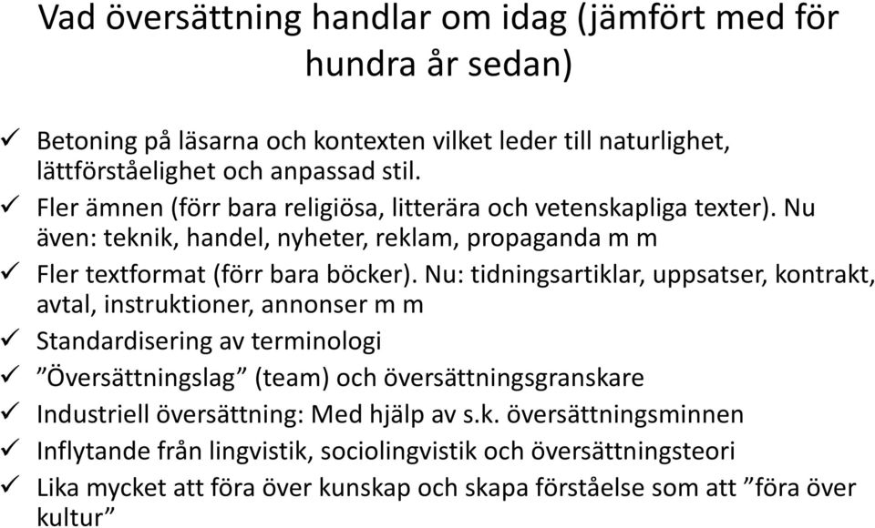 Nu: tidningsartiklar, uppsatser, kontrakt, avtal, instruktioner, annonser m m Standardisering av terminologi Översättningslag (team) och översättningsgranskare Industriell