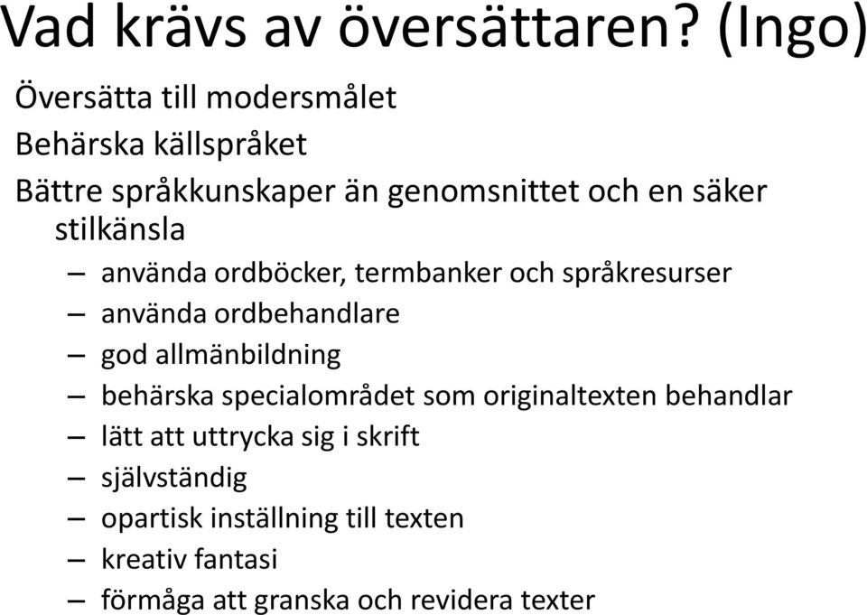 säker stilkänsla använda ordböcker, termbanker och språkresurser använda ordbehandlare god