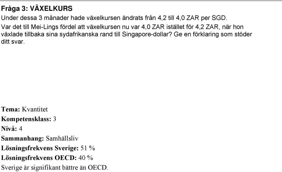 tillbaka sina sydafrikanska rand till Singapore-dollar? Ge en förklaring som stöder ditt svar.