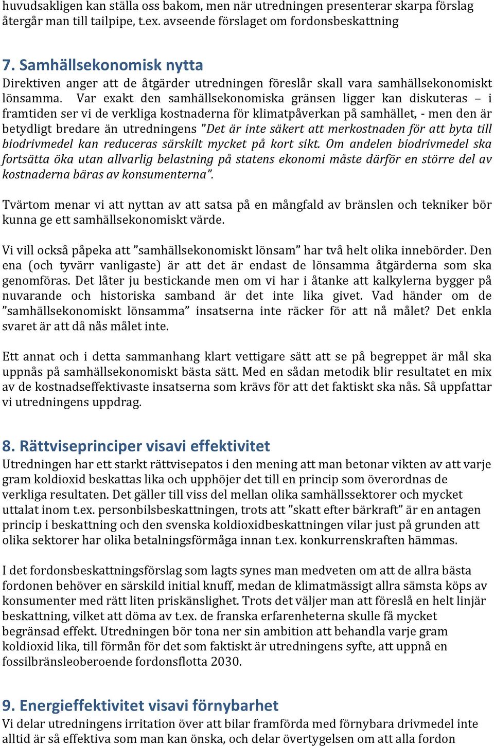 Var exakt den samhällsekonomiska gränsen ligger kan diskuteras i framtiden ser vi de verkliga kostnaderna för klimatpåverkan på samhället, - men den är betydligt bredare än utredningens Det är inte